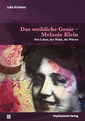 Das weibliche Genie – Melanie Klein: Das Leben, der Wahn, die Wörter (Bibliothek der Psychoanalyse) von Psychosozial Verlag GbR